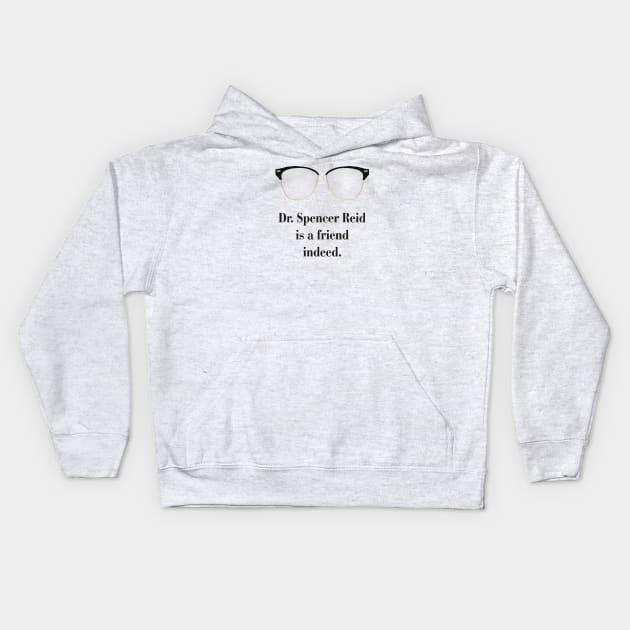 Dr. Spencer Reid is a friend indeed. Kids Hoodie by CrazyCreature